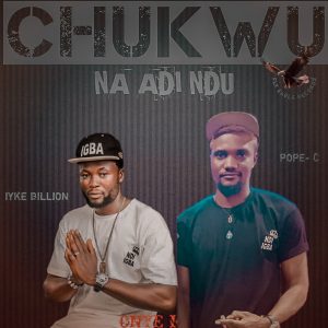 Iyke Billion, &. Pop C – Chukwu Na-adi ndu (Ep)